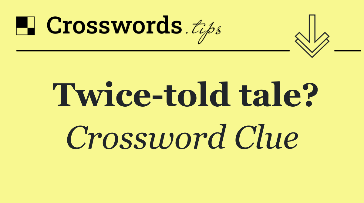 Twice told tale?