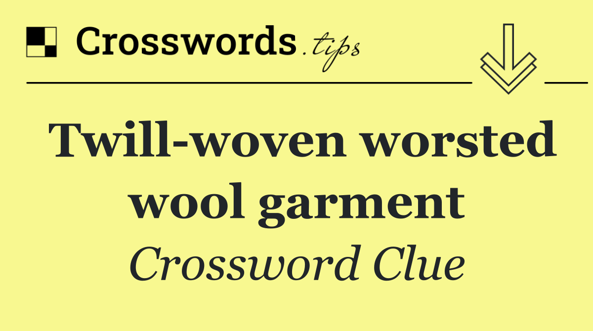 Twill woven worsted wool garment