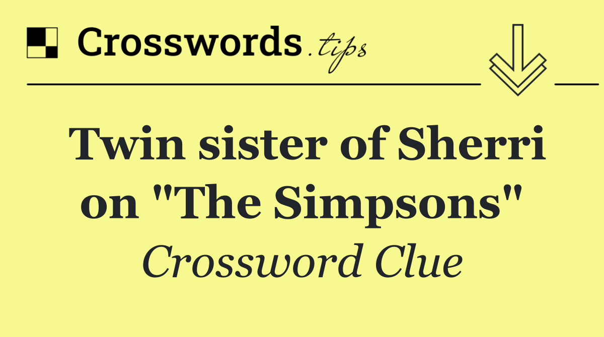 Twin sister of Sherri on "The Simpsons"