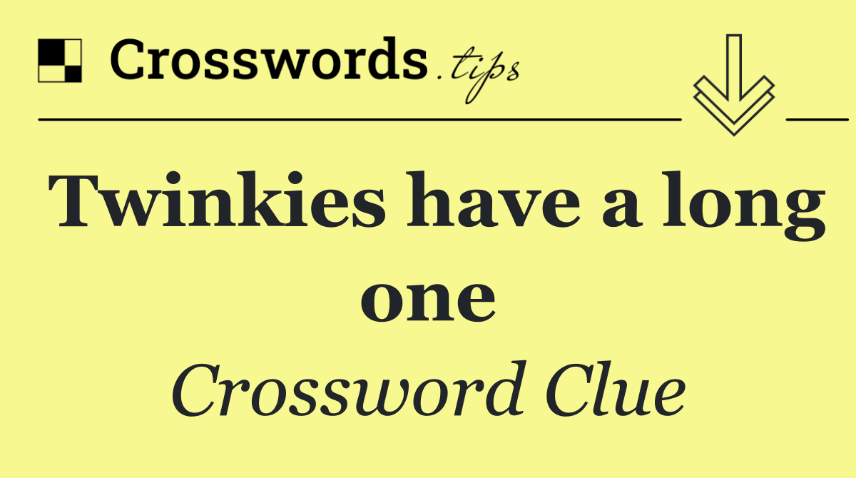 Twinkies have a long one