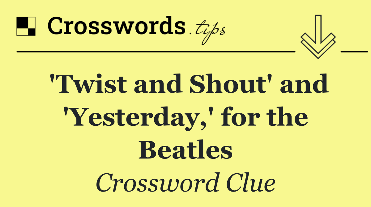 'Twist and Shout' and 'Yesterday,' for the Beatles
