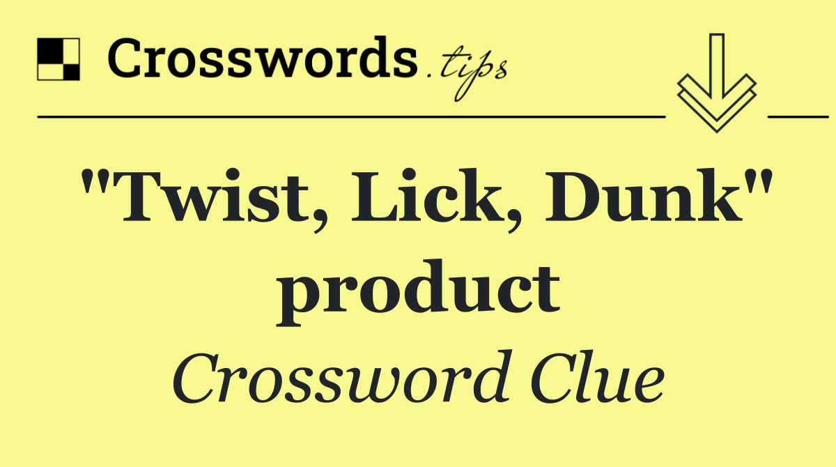 "Twist, Lick, Dunk" product
