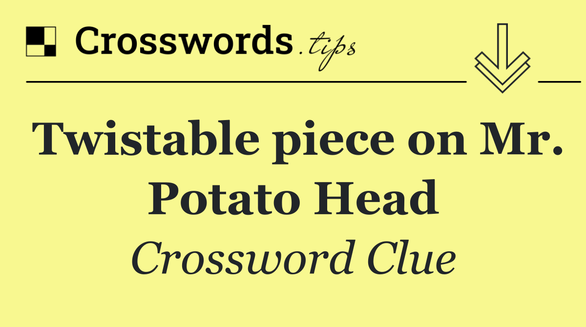 Twistable piece on Mr. Potato Head