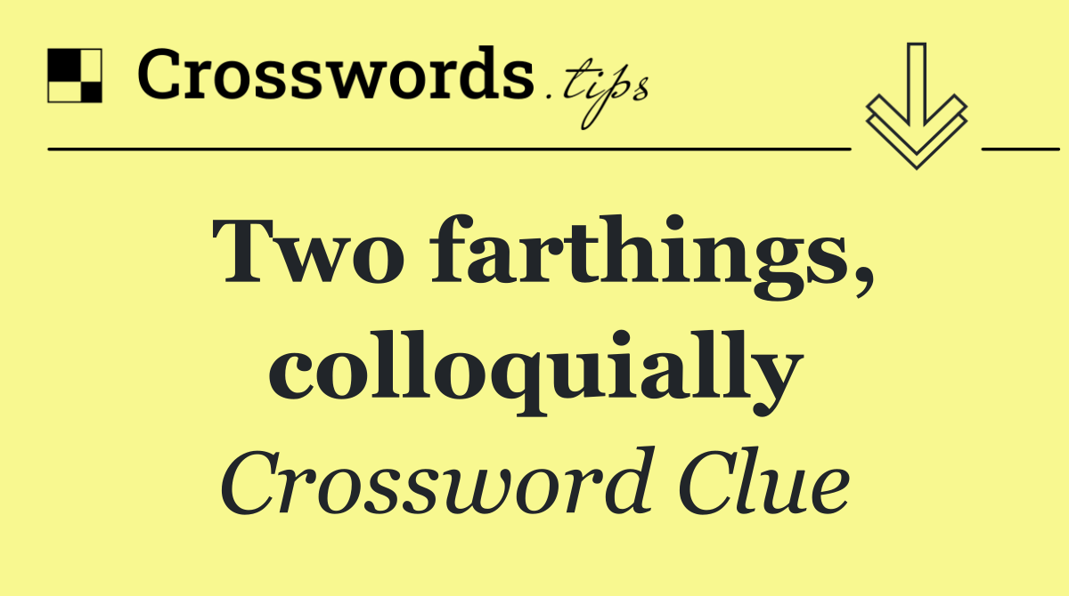 Two farthings, colloquially