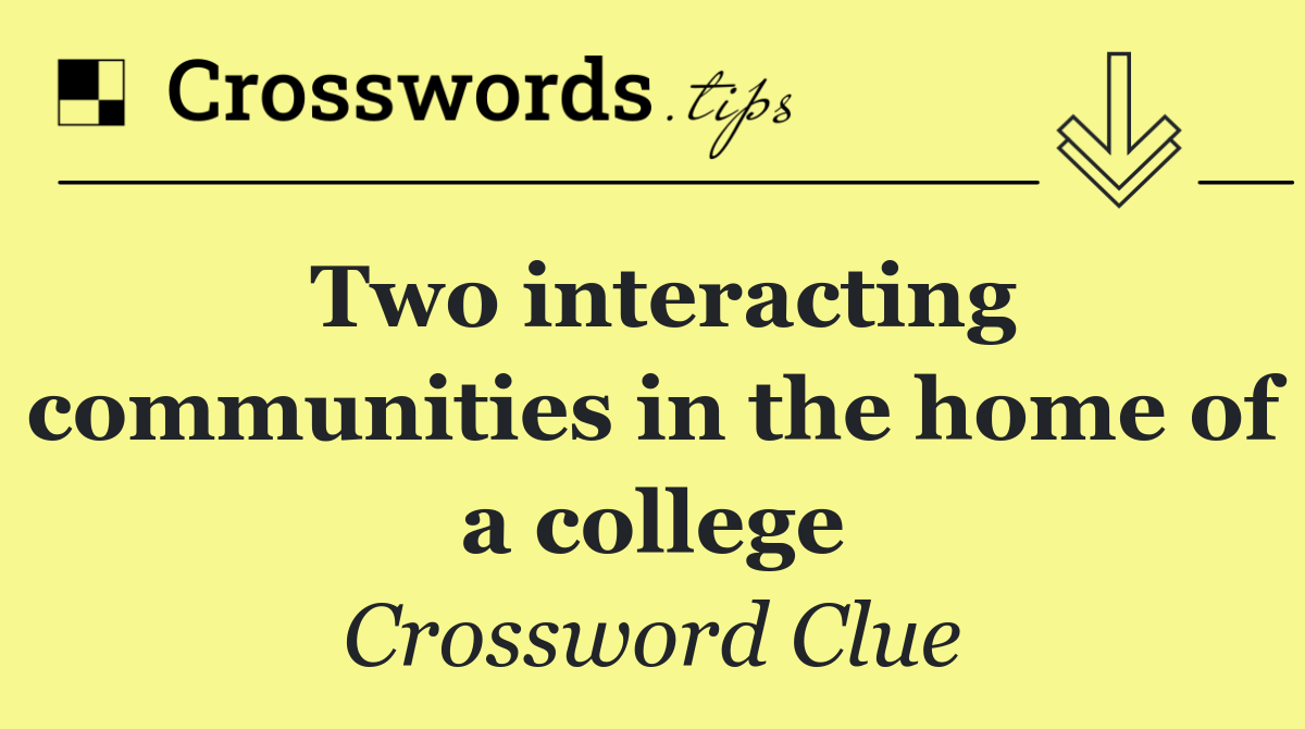 Two interacting communities in the home of a college