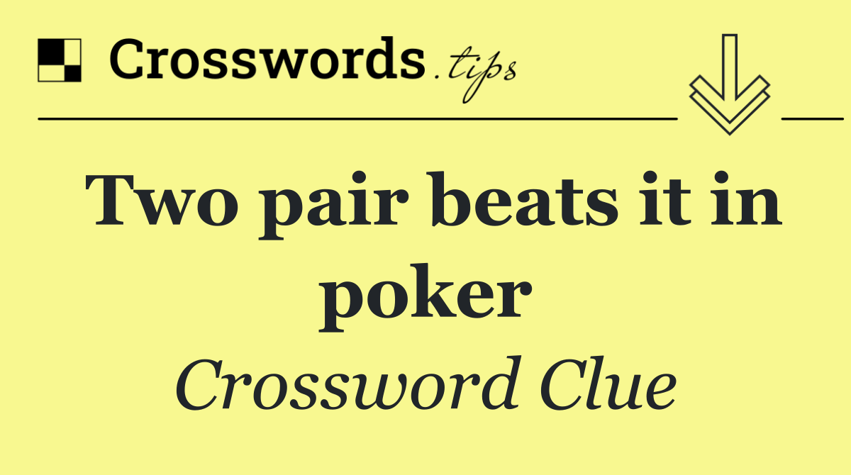 Two pair beats it in poker
