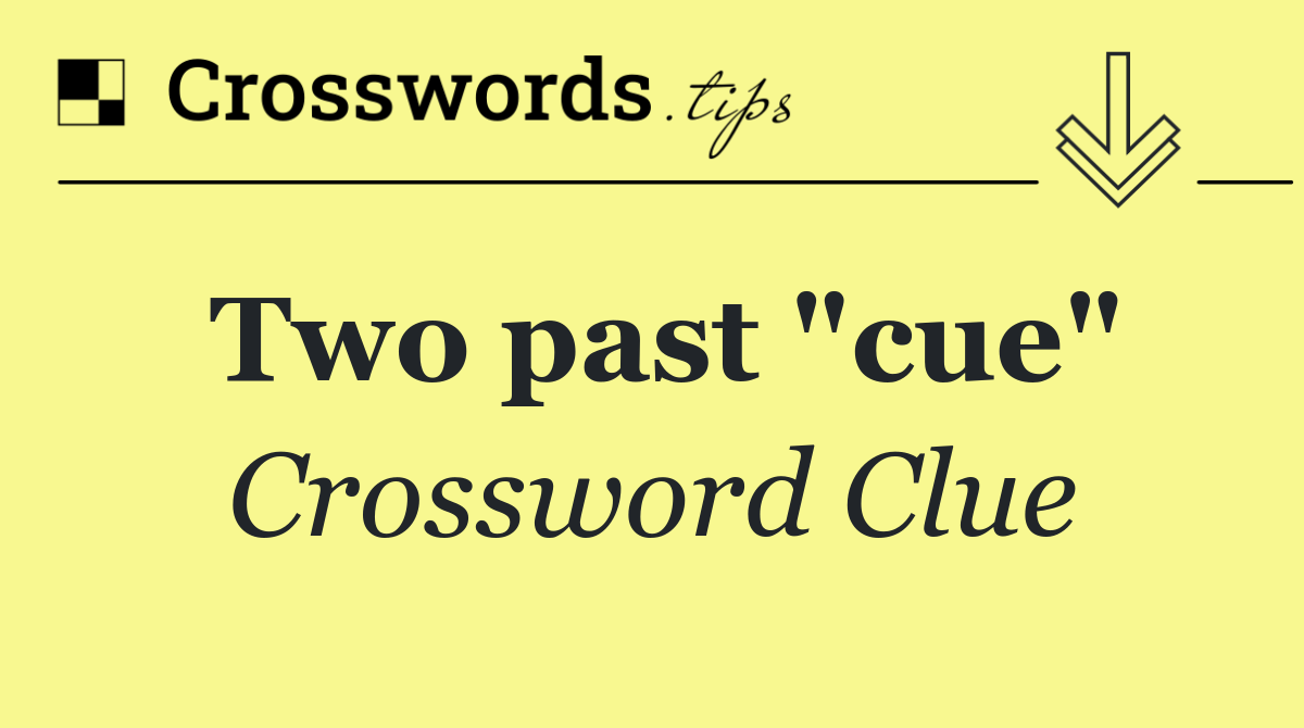 Two past "cue"