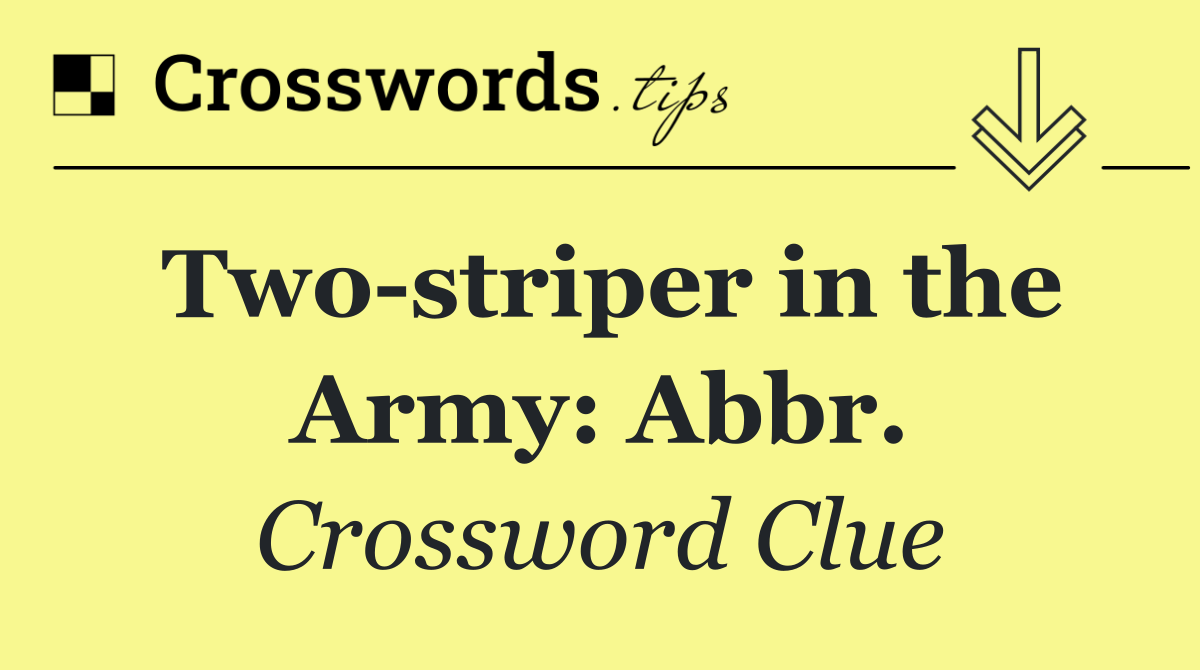 Two striper in the Army: Abbr.