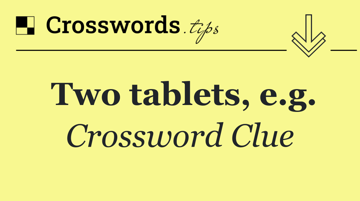 Two tablets, e.g.