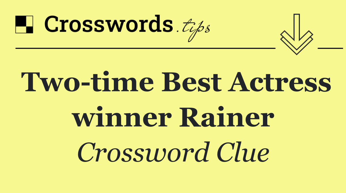 Two time Best Actress winner Rainer