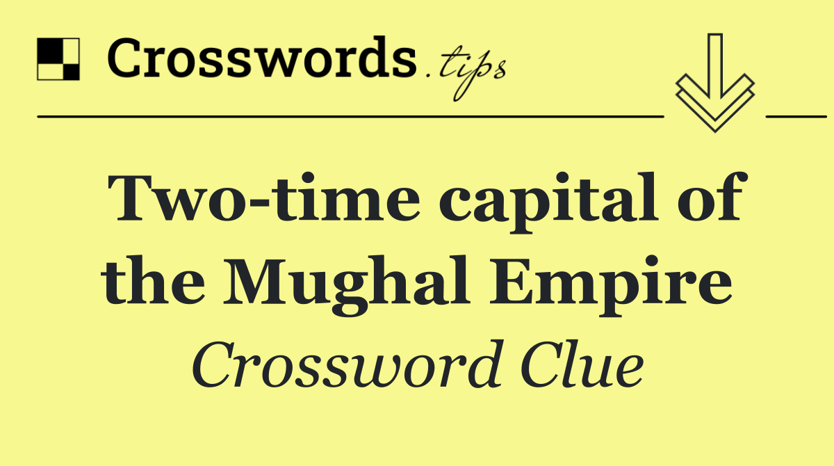 Two time capital of the Mughal Empire