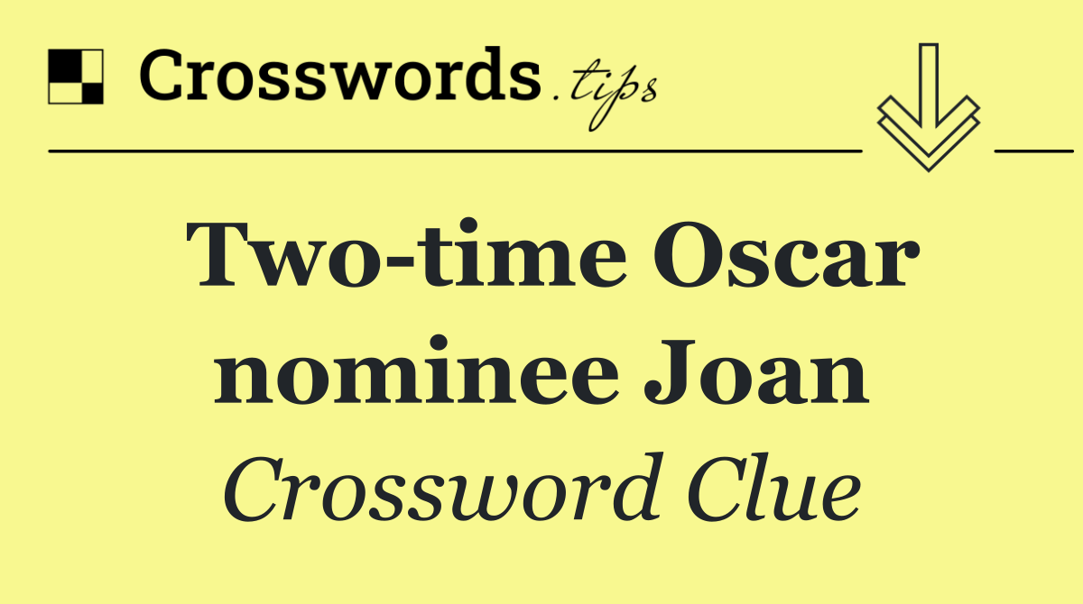 Two time Oscar nominee Joan