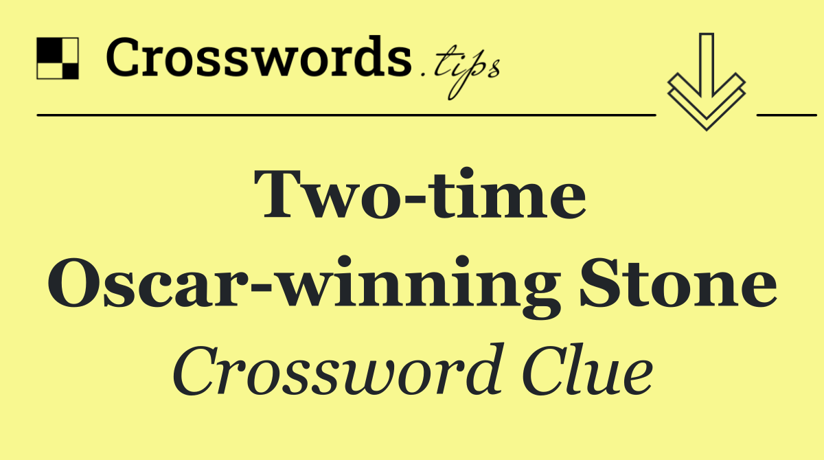 Two time Oscar winning Stone