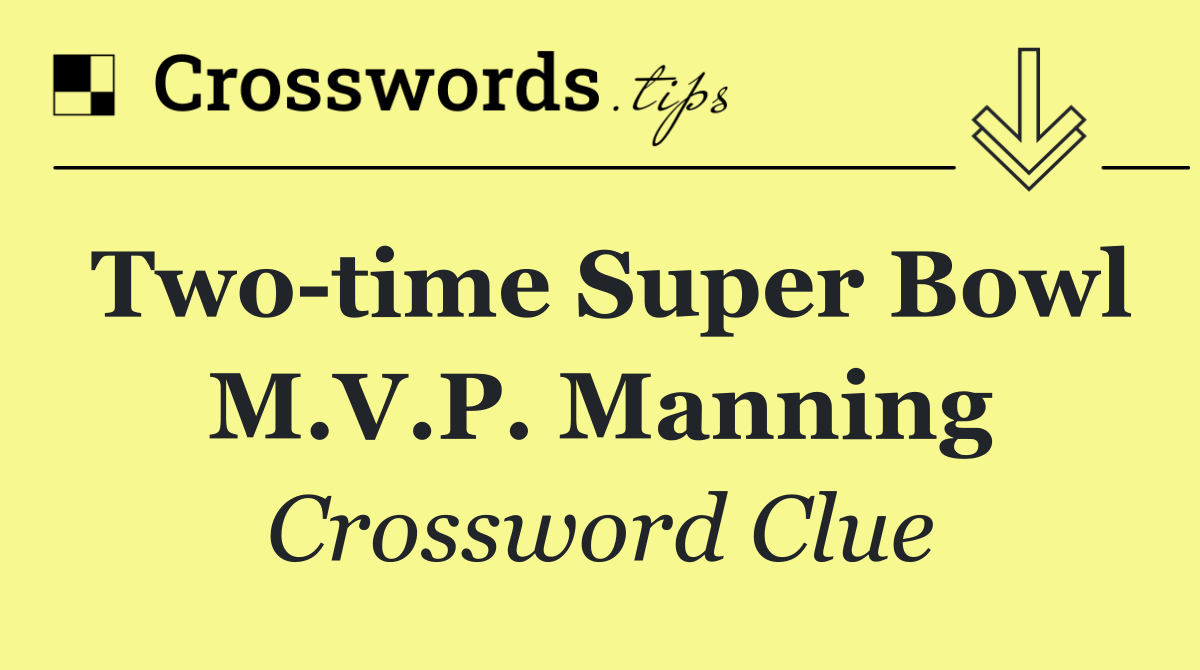 Two time Super Bowl M.V.P. Manning