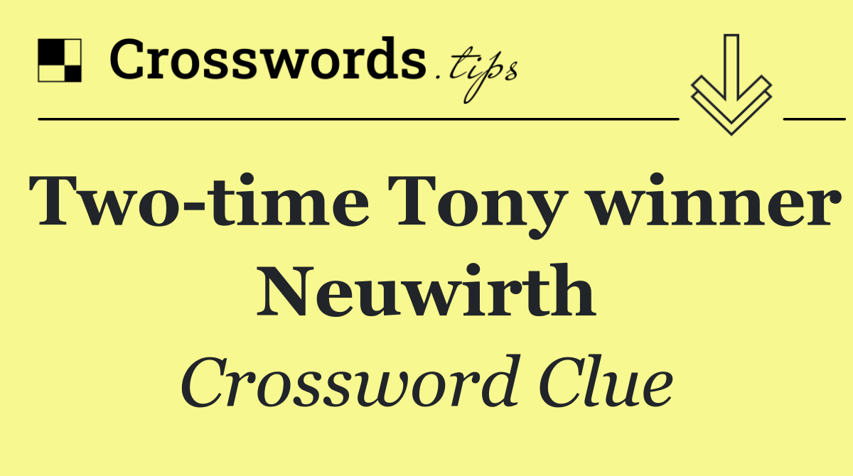 Two time Tony winner Neuwirth