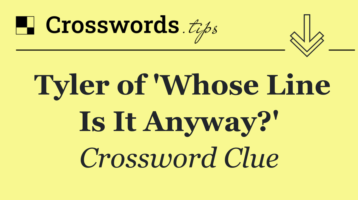 Tyler of 'Whose Line Is It Anyway?'