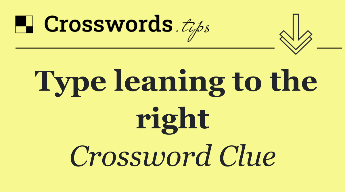 Type leaning to the right