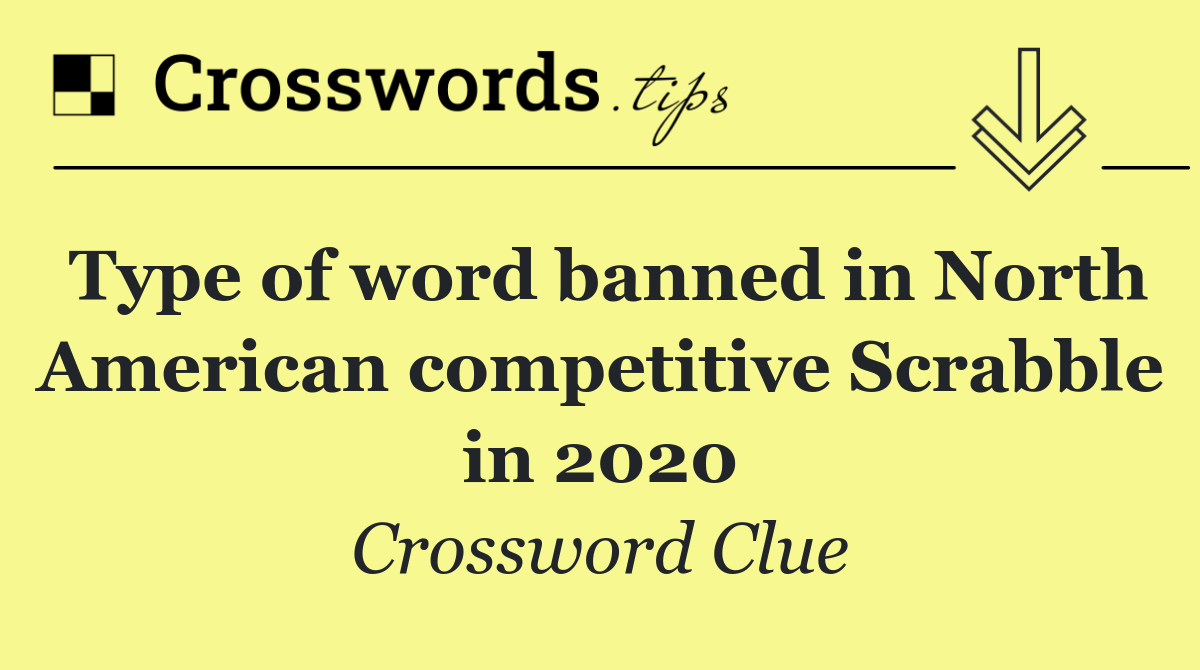 Type of word banned in North American competitive Scrabble in 2020