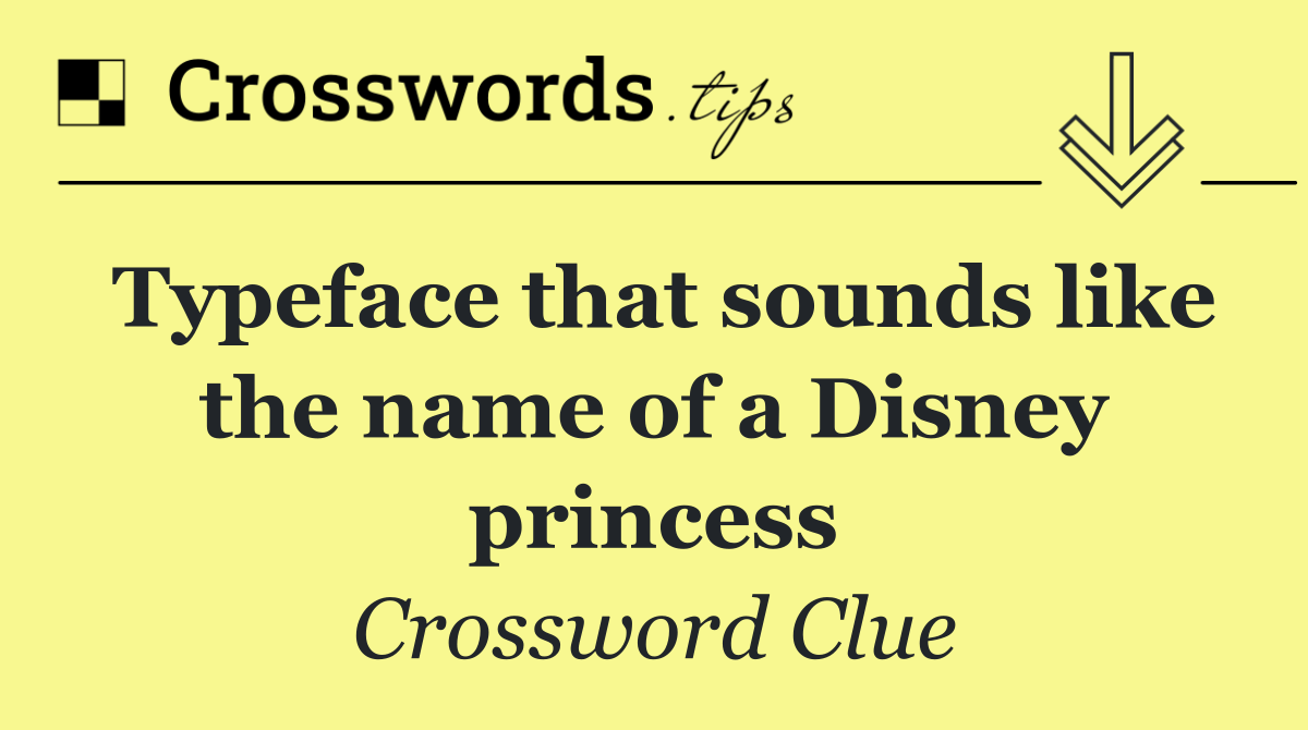 Typeface that sounds like the name of a Disney princess
