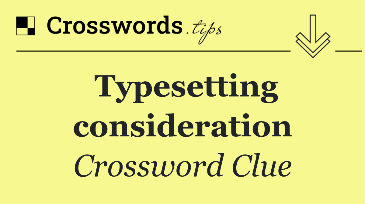 Typesetting consideration