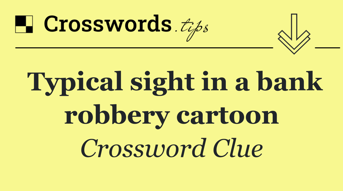 Typical sight in a bank robbery cartoon
