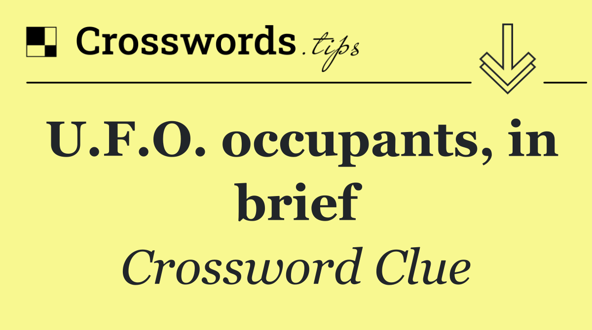 U.F.O. occupants, in brief