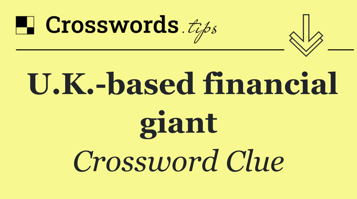 U.K. based financial giant