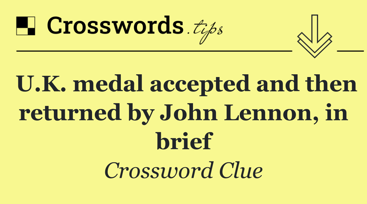U.K. medal accepted and then returned by John Lennon, in brief