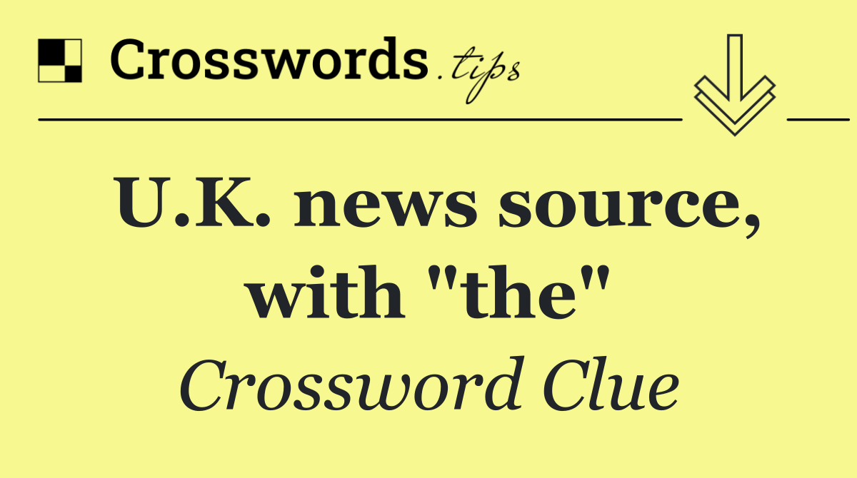 U.K. news source, with "the"