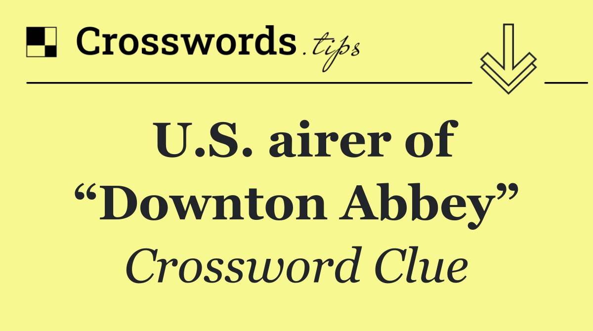 U.S. airer of “Downton Abbey”