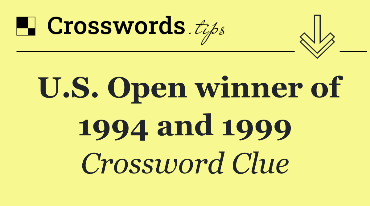 U.S. Open winner of 1994 and 1999