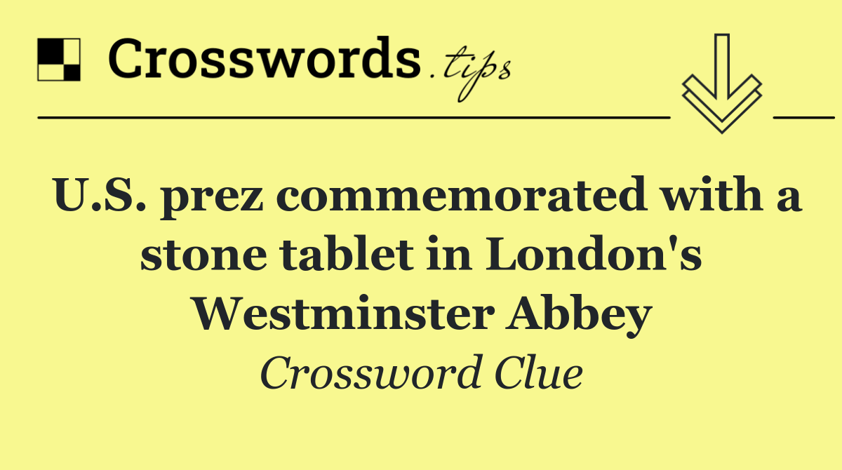 U.S. prez commemorated with a stone tablet in London's Westminster Abbey
