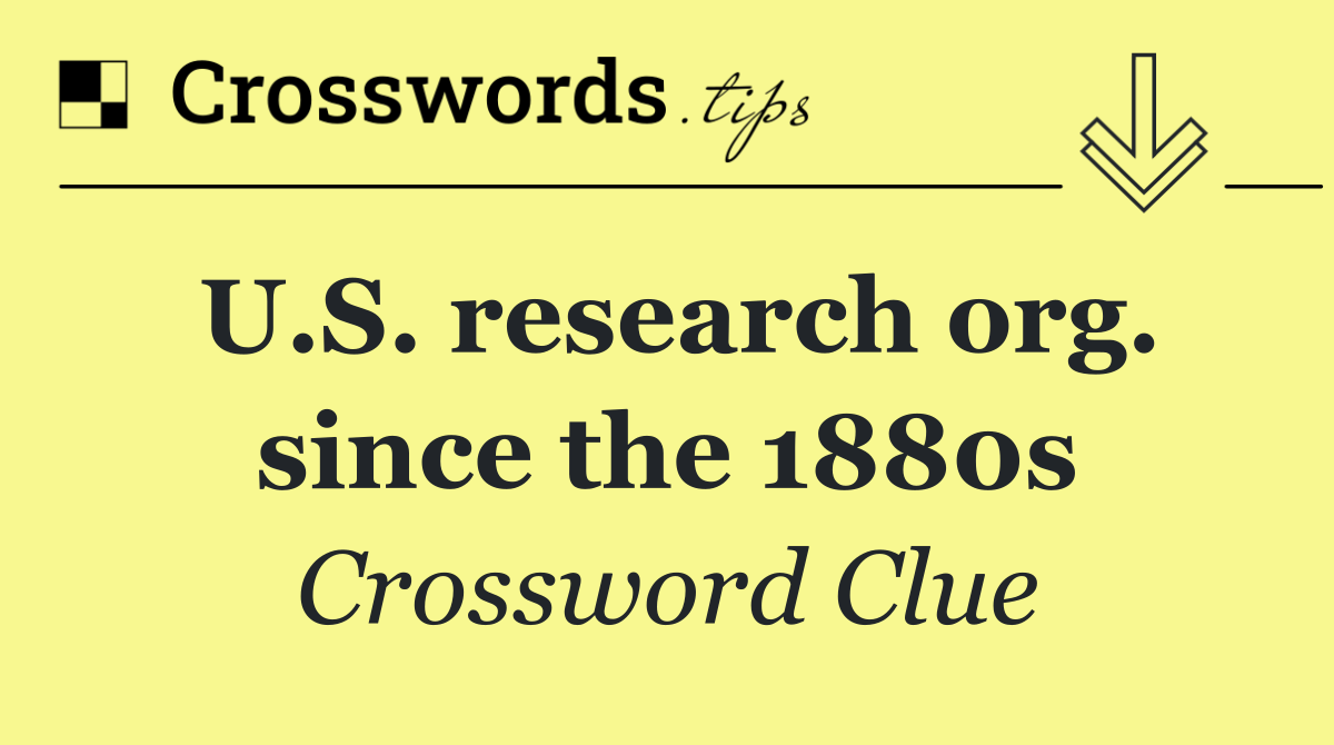 U.S. research org. since the 1880s