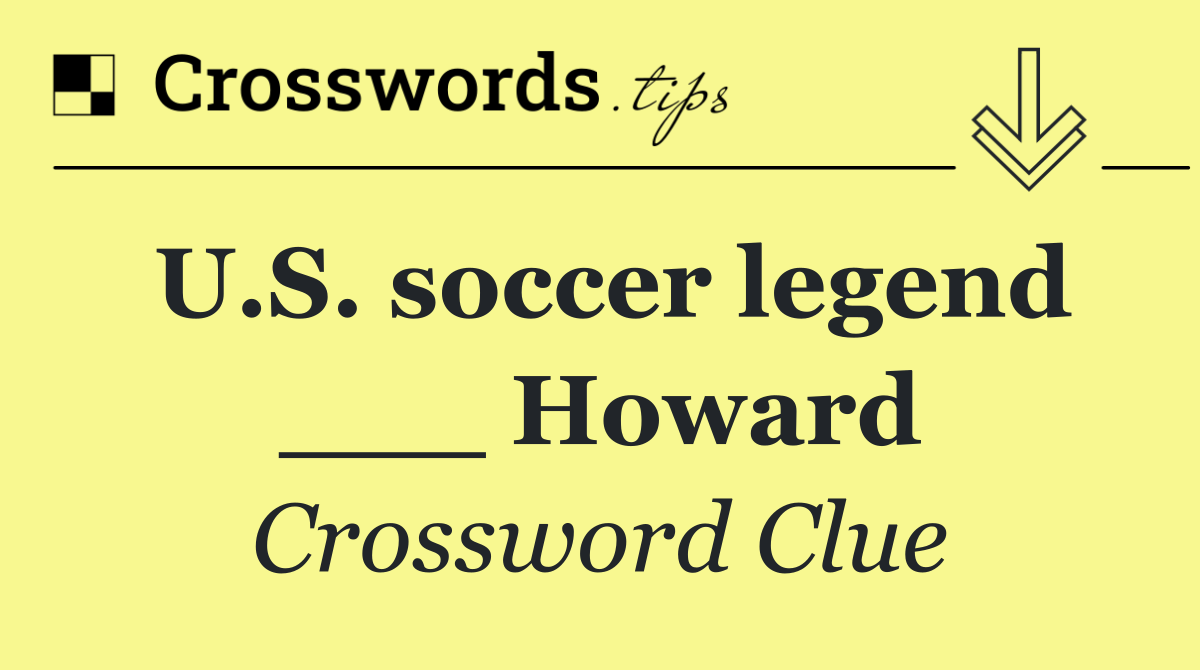 U.S. soccer legend ___ Howard
