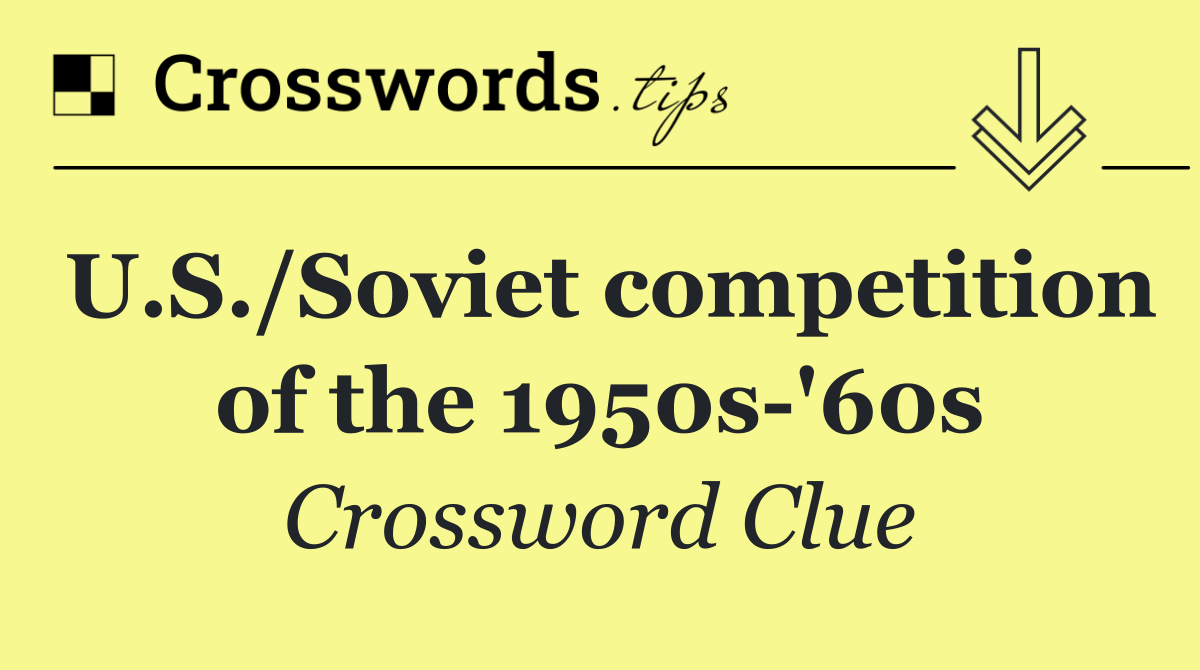 U.S./Soviet competition of the 1950s '60s