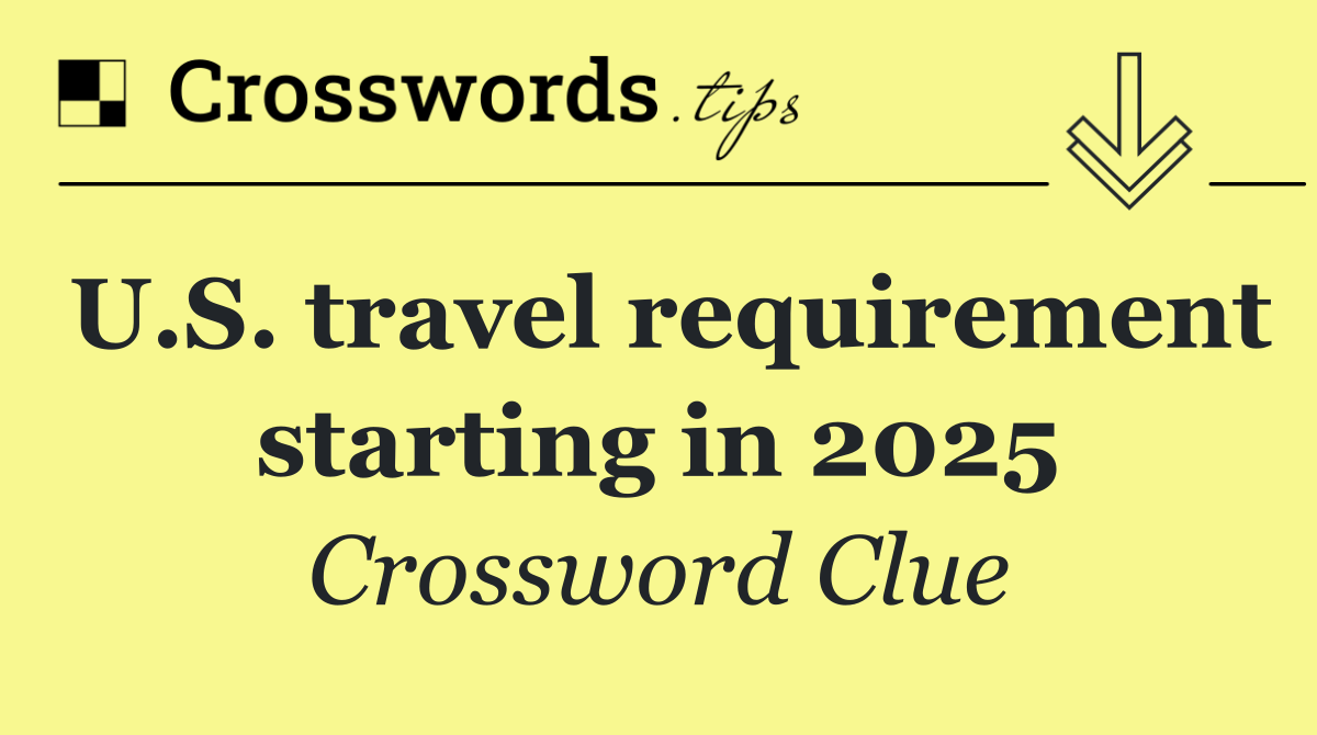 U.S. travel requirement starting in 2025