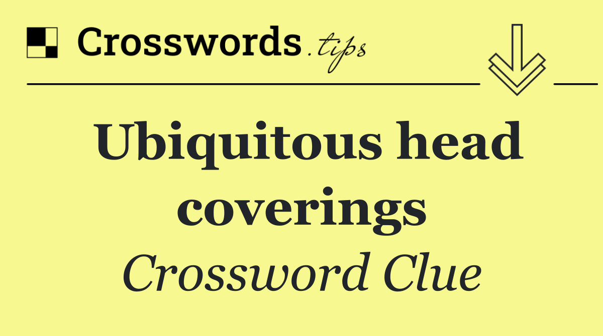 Ubiquitous head coverings