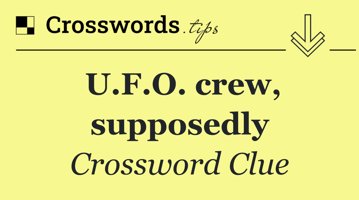 U.F.O. crew, supposedly