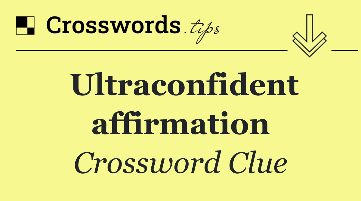 Ultraconfident affirmation