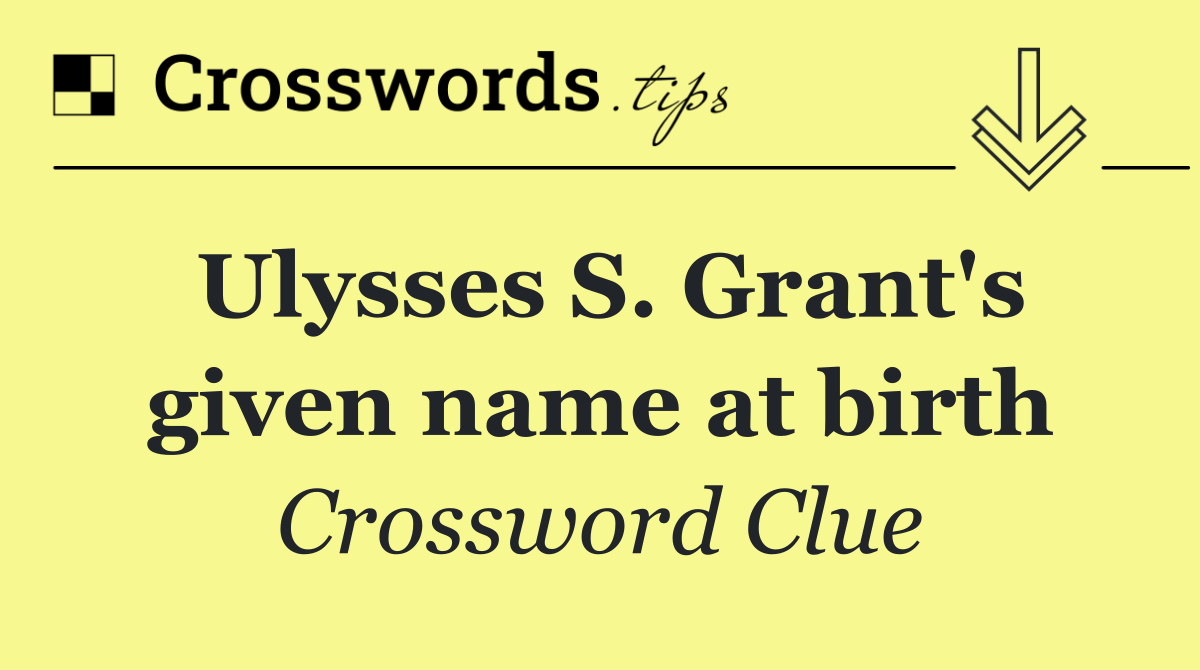 Ulysses S. Grant's given name at birth