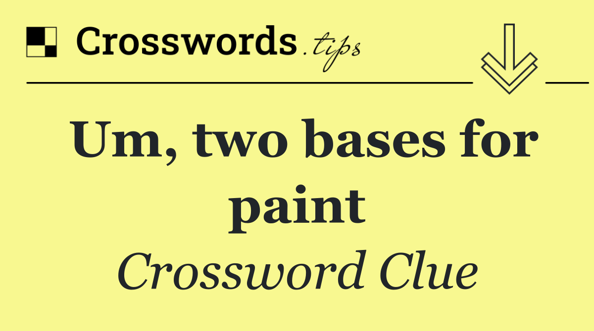 Um, two bases for paint