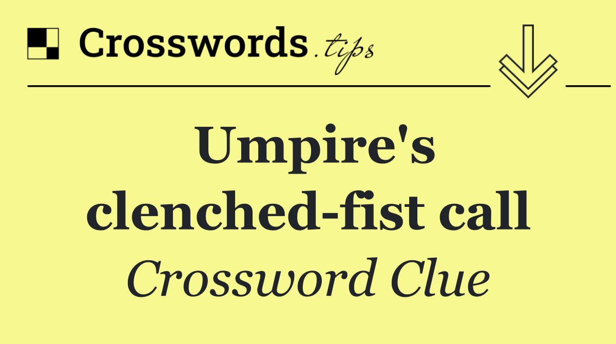 Umpire's clenched fist call