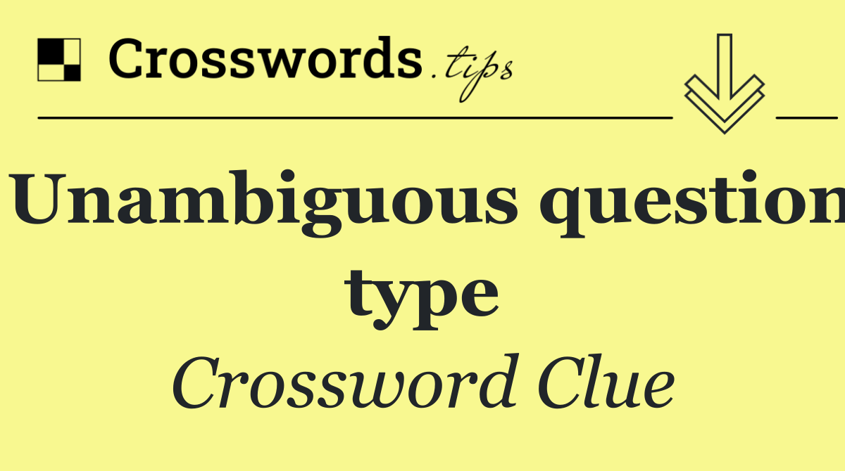 Unambiguous question type
