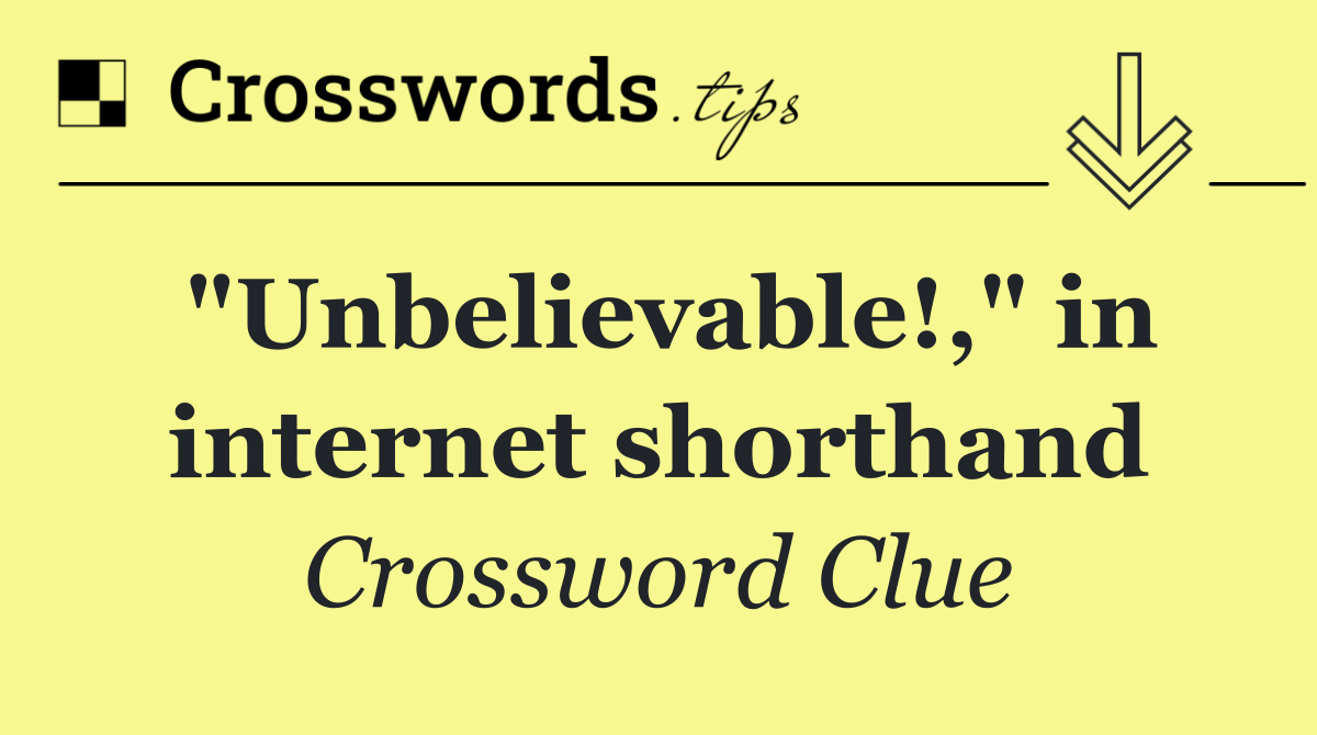 "Unbelievable!," in internet shorthand