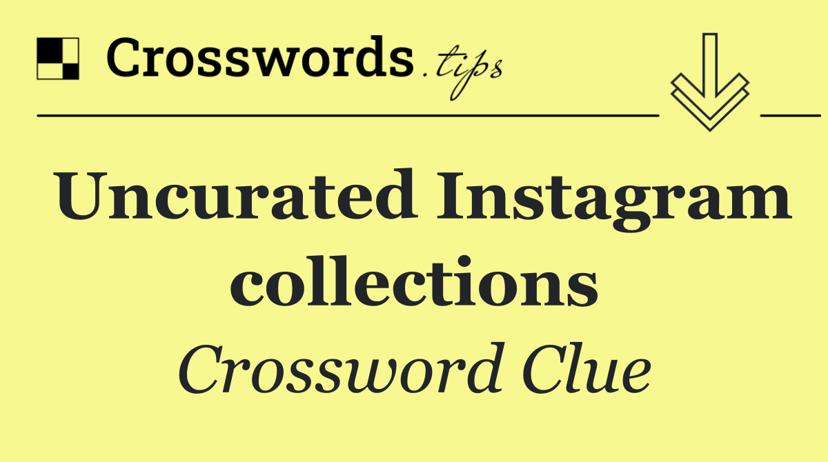 Uncurated Instagram collections