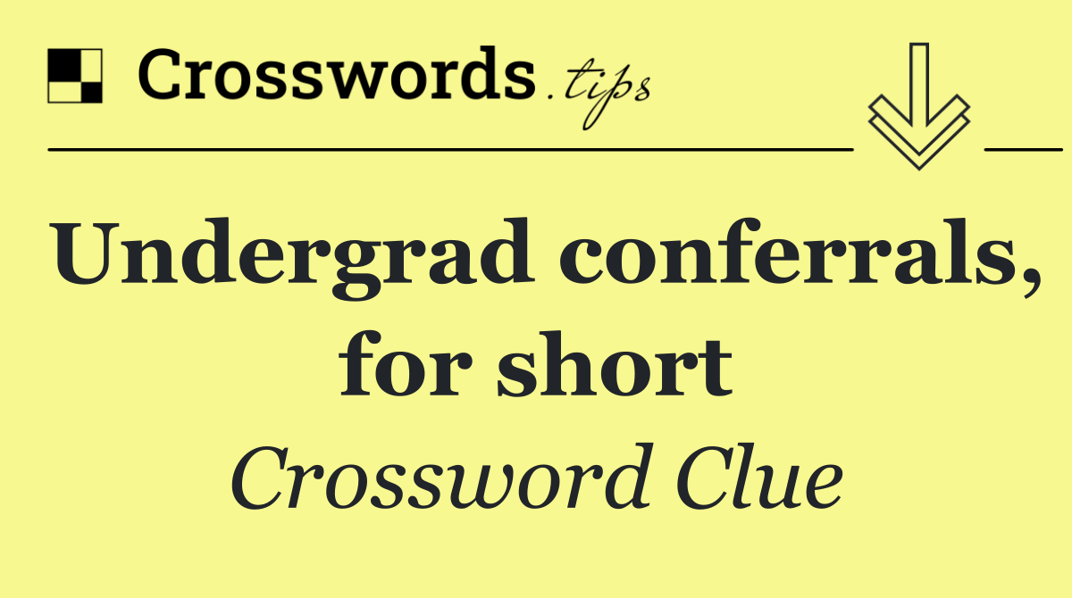 Undergrad conferrals, for short