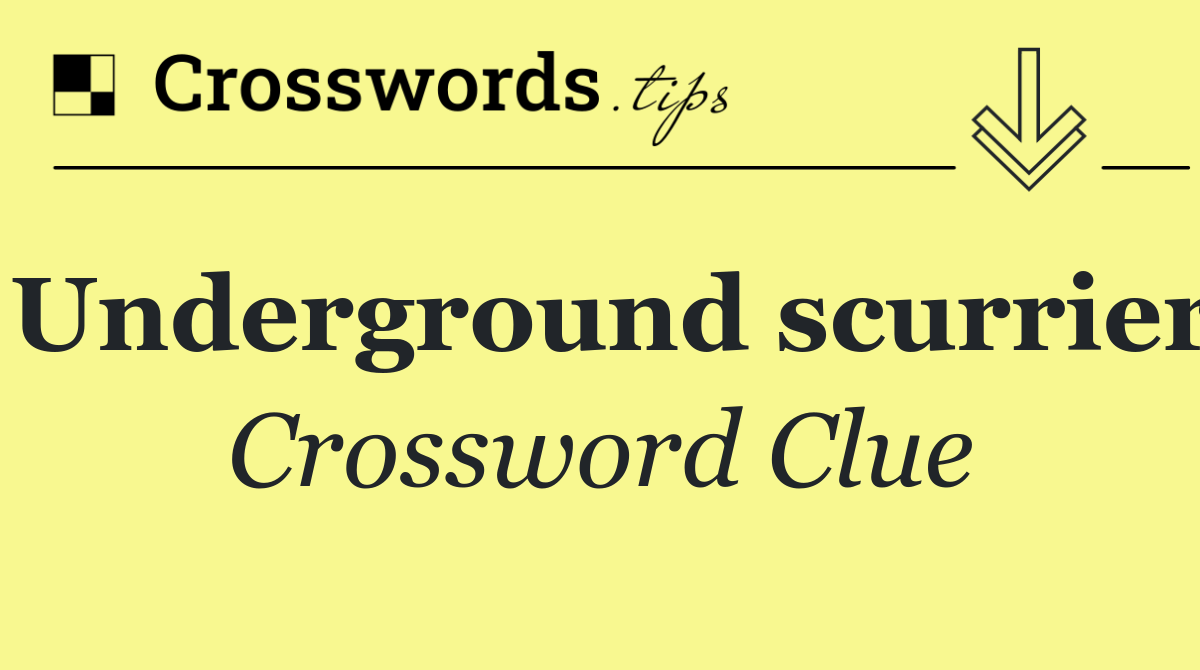 Underground scurrier