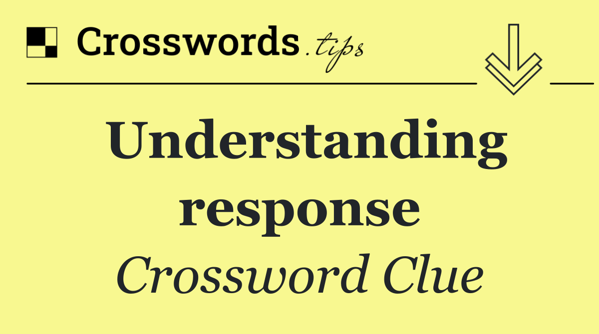 Understanding response