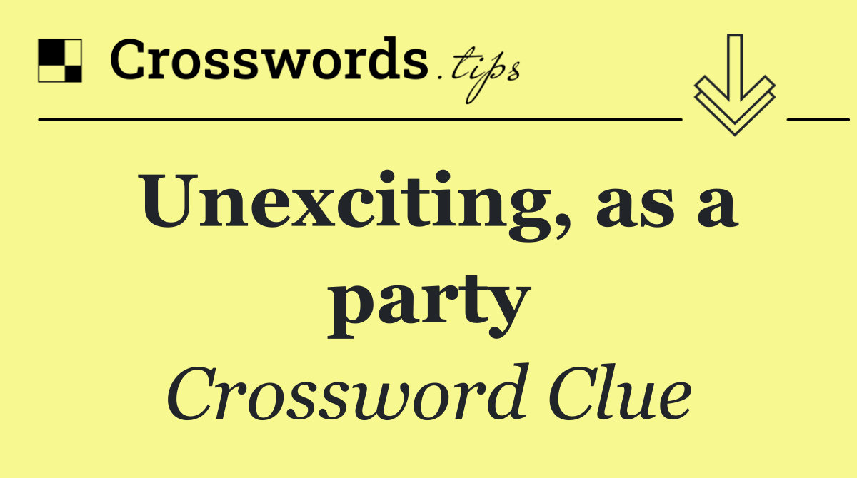 Unexciting, as a party