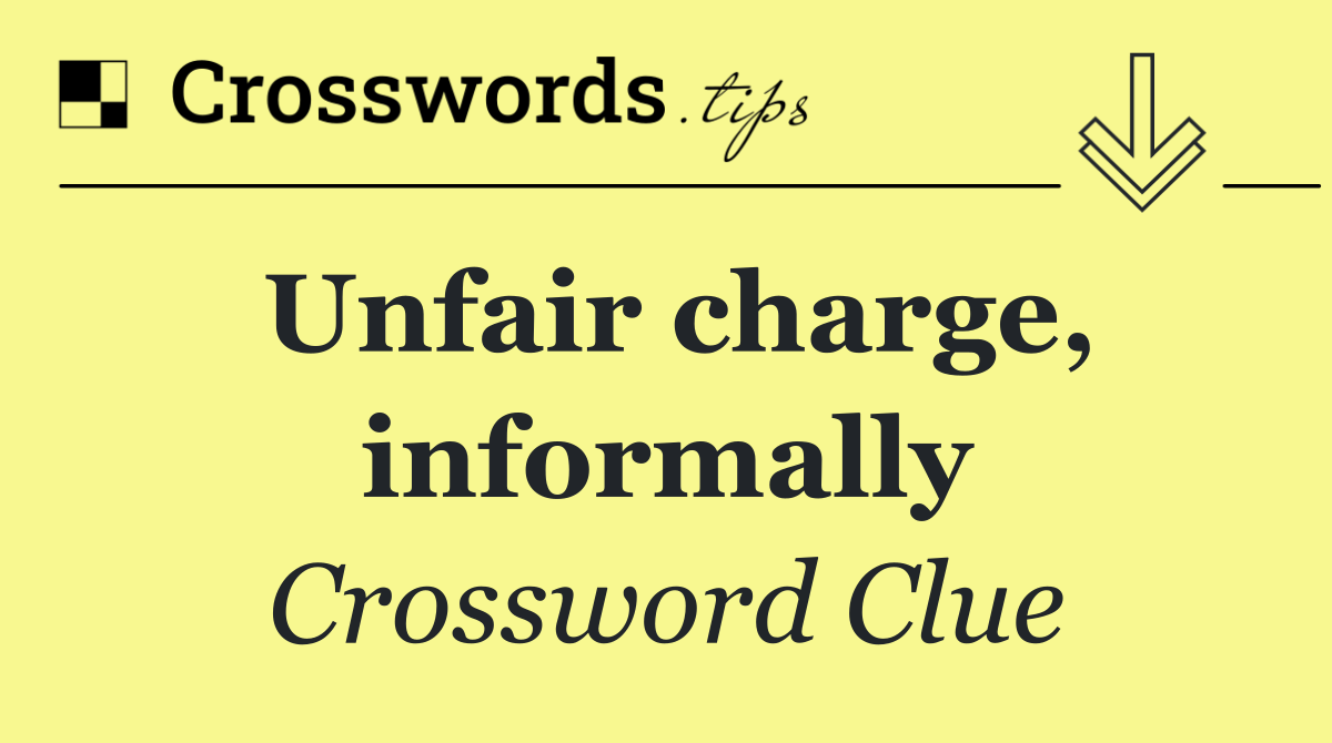 Unfair charge, informally